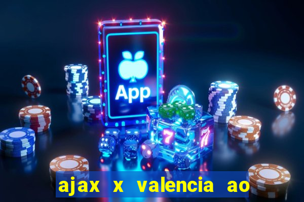 ajax x valencia ao vivo futemax